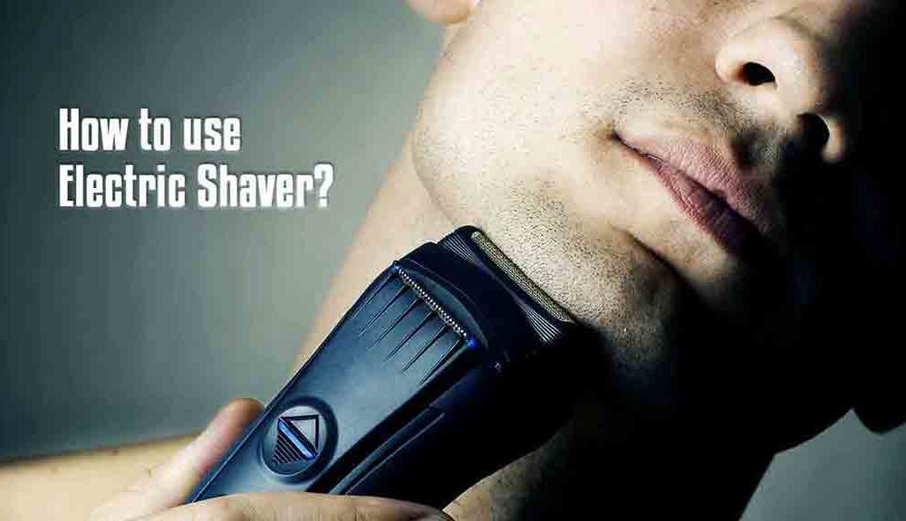 How to use electric shaver Guide