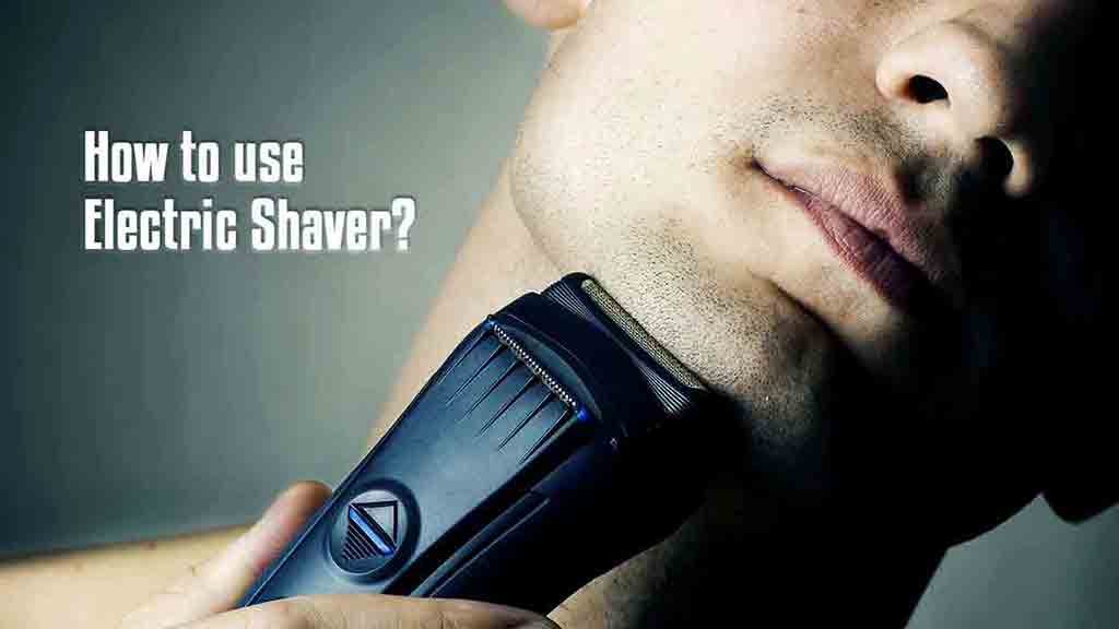 How to use electric shaver Guide