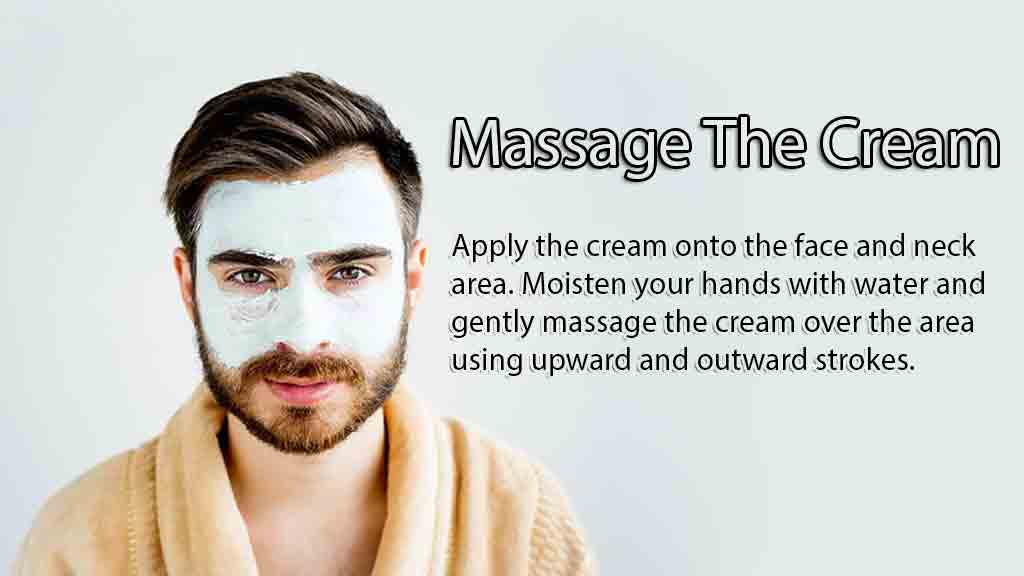 Massage the cream on your face