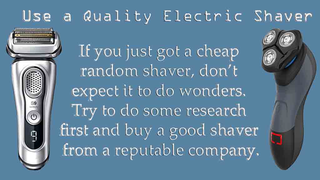 Take a Quality Electric Razor for use shaving cream with an electric razor.